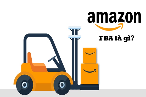Amazon FBA là gì? Tổng quan về bán hàng Amazon FBA